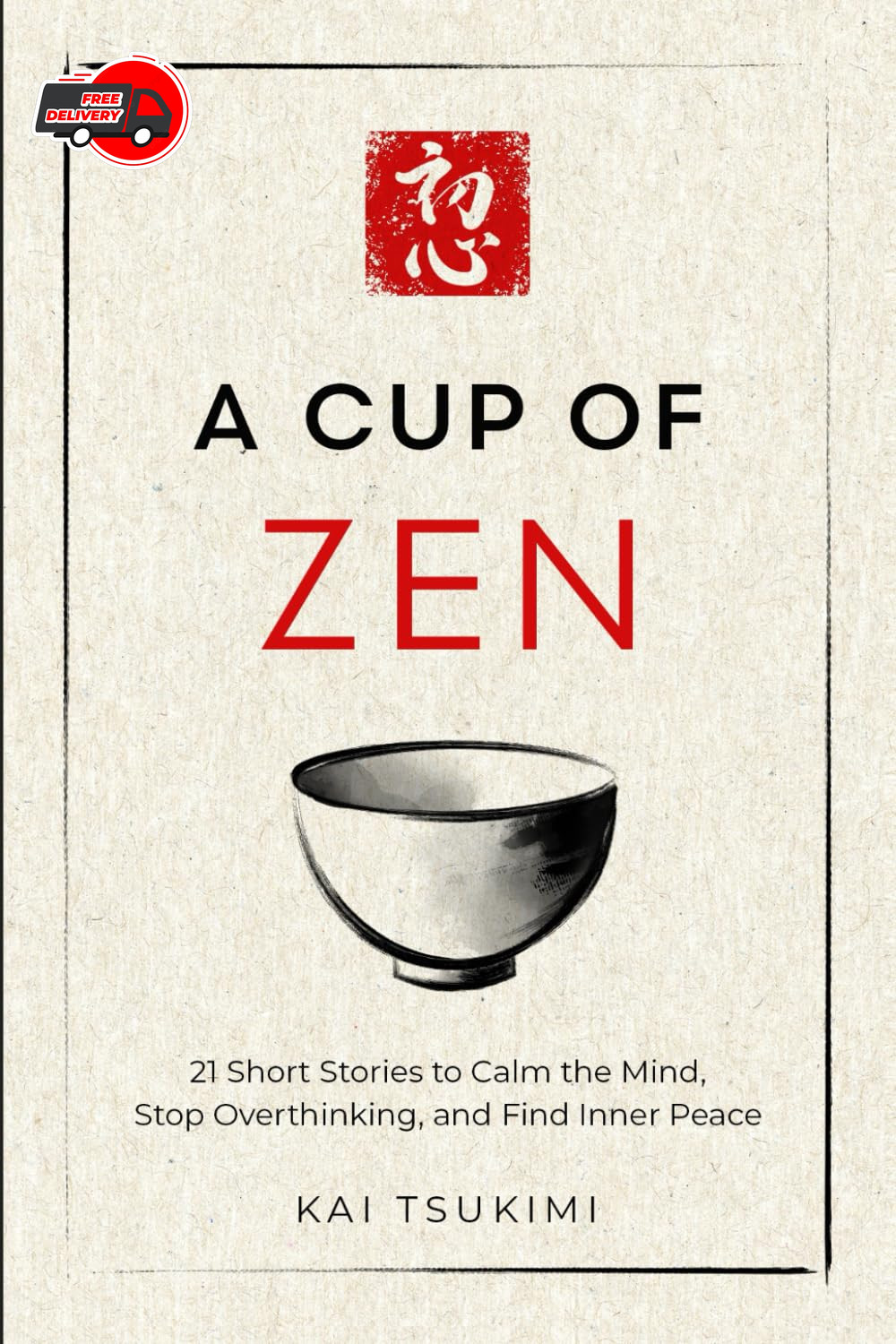 A Cup of Zen: 21 Short Stories to Calm the Mind, Stop Overthinking, and Find Inn