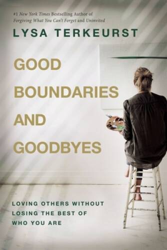 Good Boundaries and Goodbyes: Loving Others Without Losing the Best – VERY GOOD