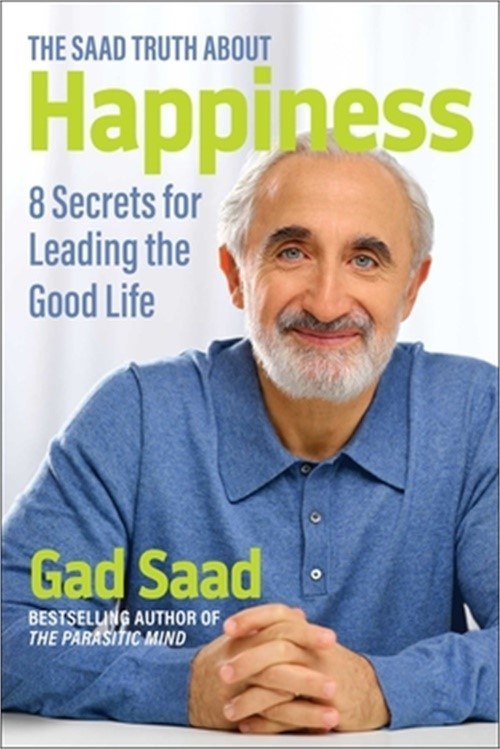 The Saad Truth about Happiness: 8 Secrets for Leading the Good Life (Paperback o