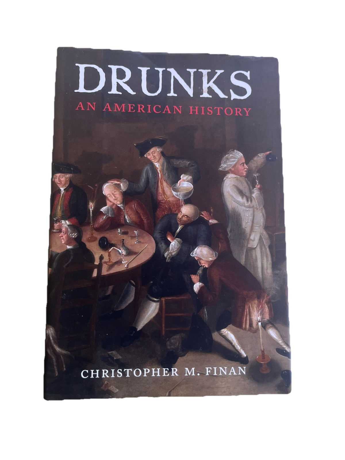 Drunks: An American History by Christopher M Finan HC 1st Ed 2017 Very Good