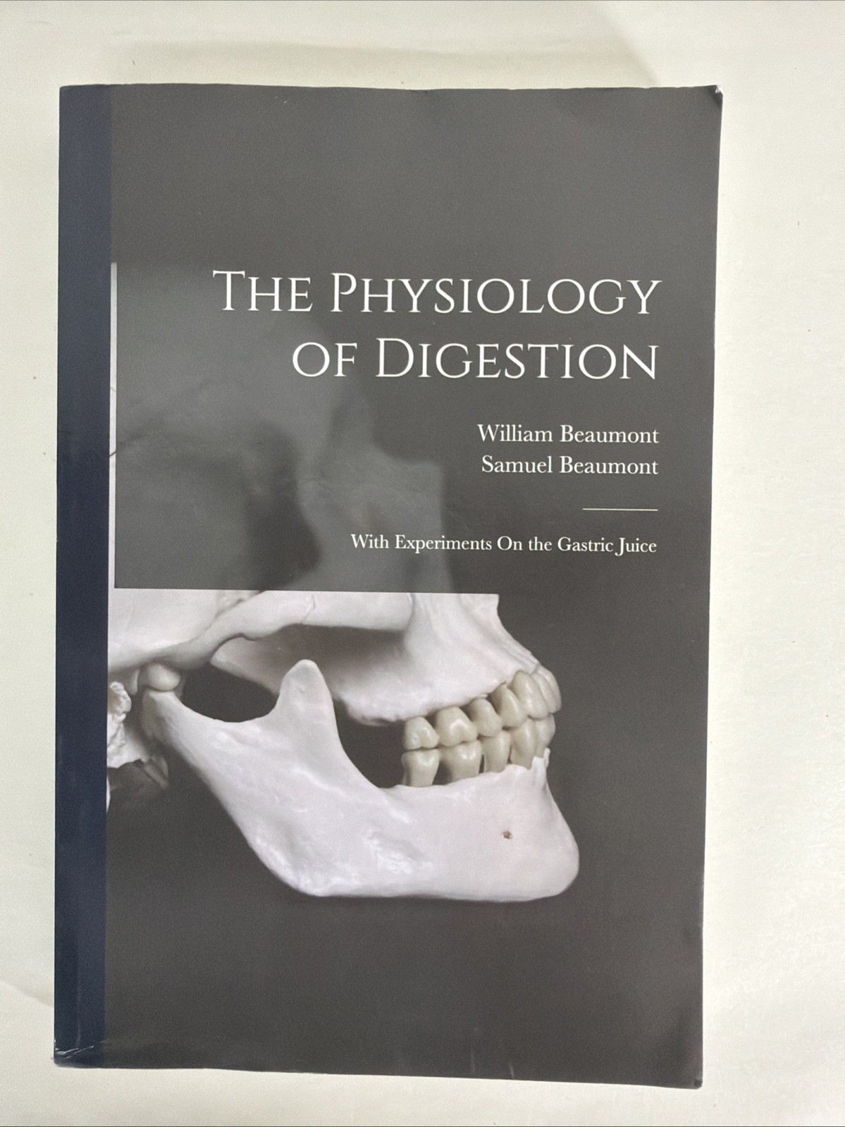 The Physiology of Digestion: With Experiments On the Gastric Juice [Paperback]
