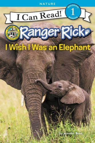 I Can Read Level 1 Ser.: Ranger Rick: I Wish I Was an Elephant by Jennifer Bové