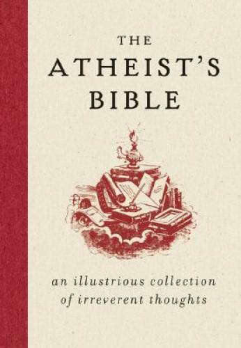 The Atheist’s Bible: An Illustrious Collection of Irreverent Thoughts – GOOD
