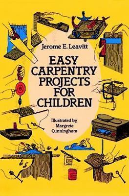 Easy Carpentry Projects for Children by Leavitt, Jerome E.