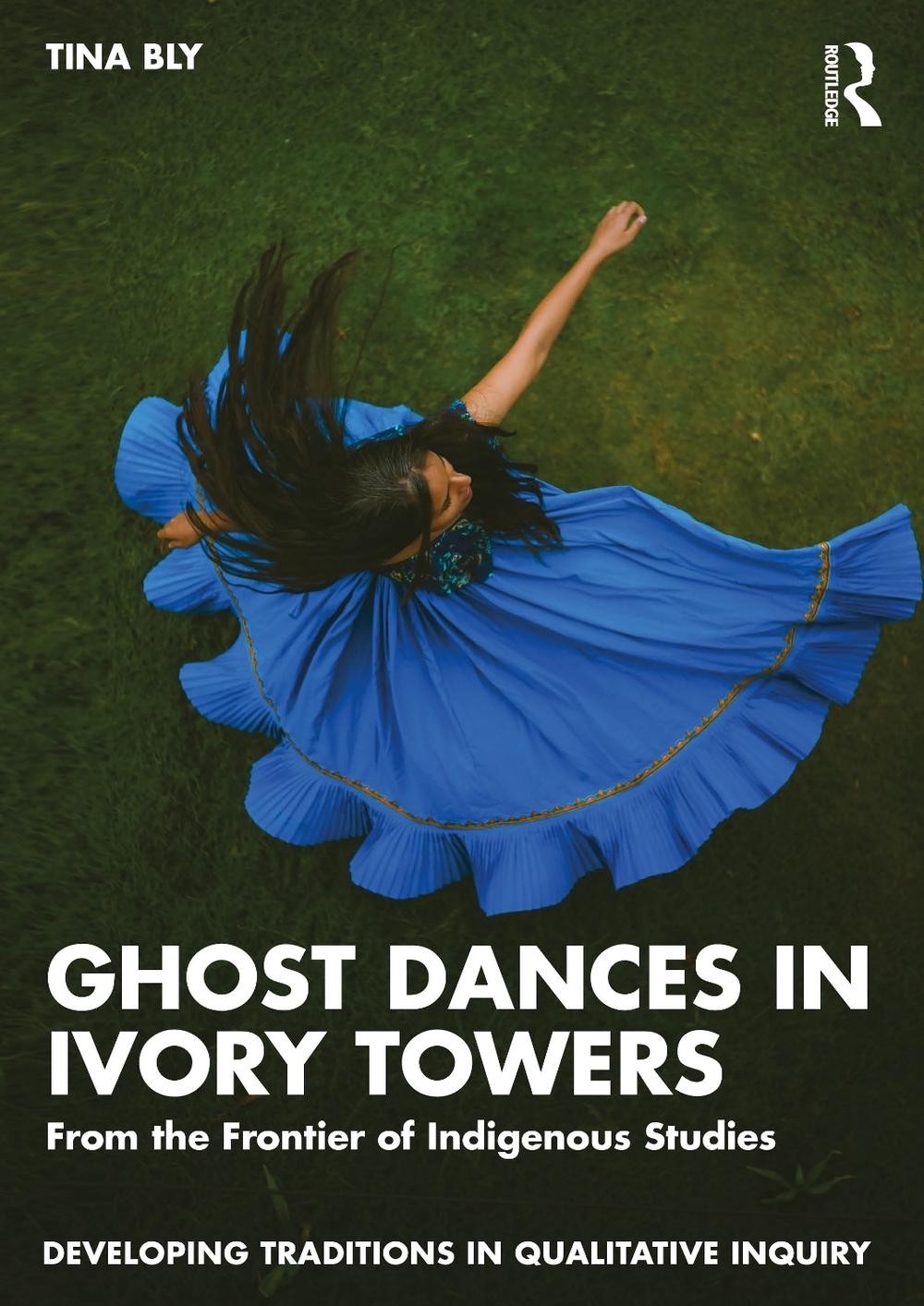 Ghost Dances in Ivory Towers: From the Frontier of Indigenous Studies by Tina Bl