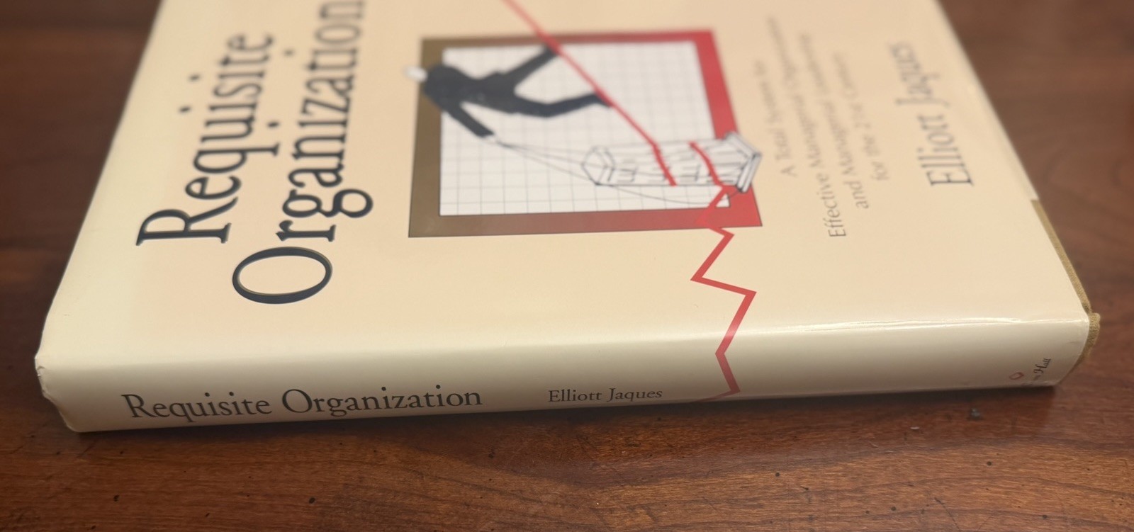 Requisite Organization : Total System for Effective Managerial Organization and