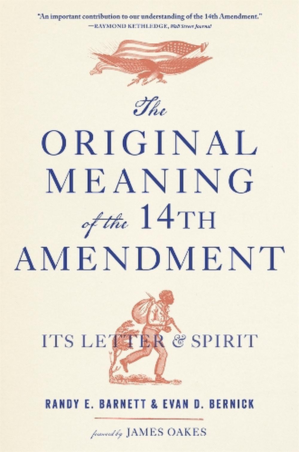The Original Meaning of the Fourteenth Amendment: Its Letter and Spirit by Randy