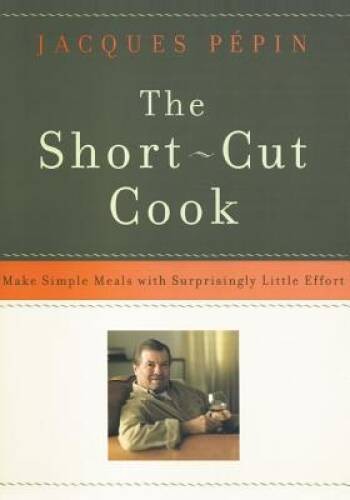 The Short-Cut Cook: Make Simple Meals with Surprisingly Little Effort – GOOD
