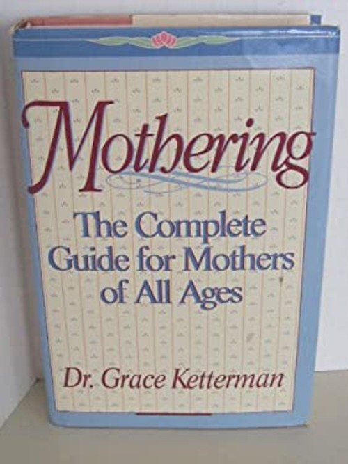 Mothering : A Complete Guide for Mothers of All Ages Grace H. Ket