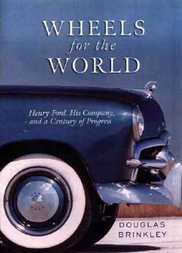 Wheels for the World: Henry Ford, His Company, and a Century – VERY GOOD