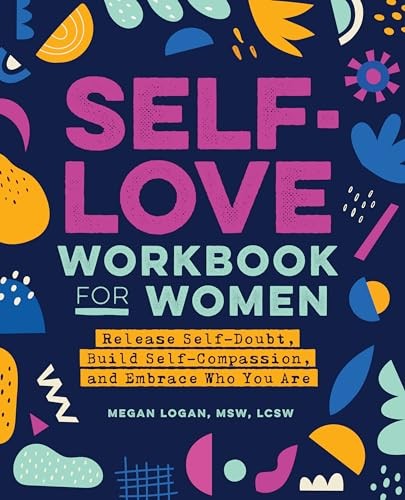 Self-Love Workbook for Women: Release Self-Doubt, Build Self-C…