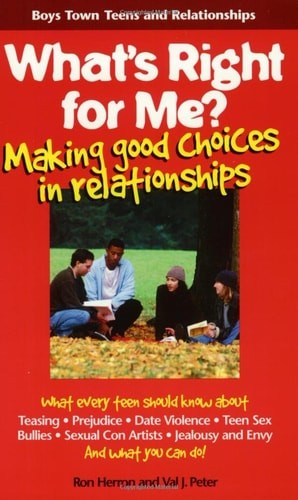 What’s Right for Me?: Making Good Choices in Relationships (Boys Town Teens and