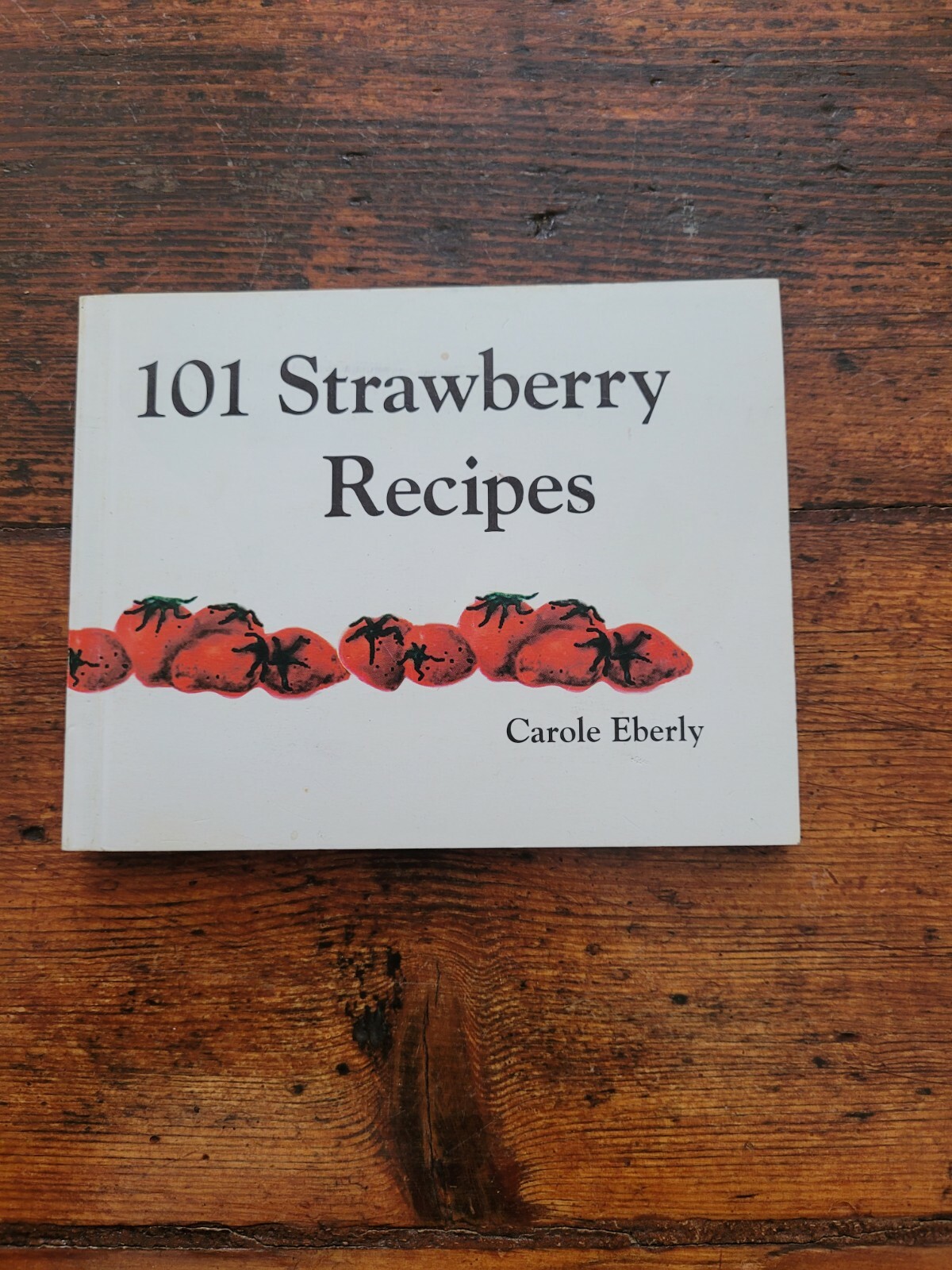 101 Strawberry Recipes Carole Eberly 1994 2nd Ed 96 Pgs