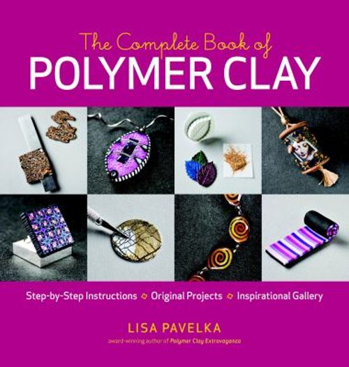 The Complete Book of Polymer Clay Paperback Lisa Pavelka