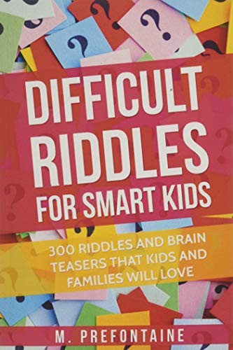 Difficult Riddles For Smart Kids: 300 Difficult Riddles And Brain Teasers Famil