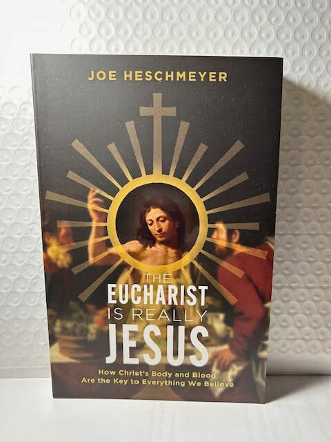 THE EUCHARIST IS REALLY JESUS! NEW BY JOE HESCHMEYER (2023)