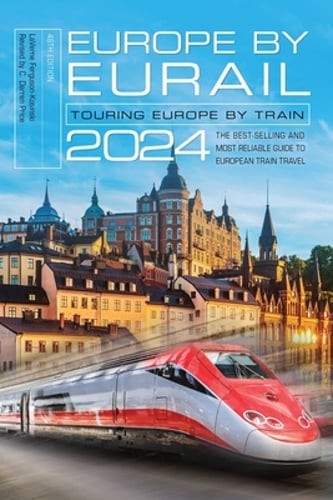 Europe by Eurail 2024: Touring Europe by Train by Laverne Ferguson-Kosinski: New