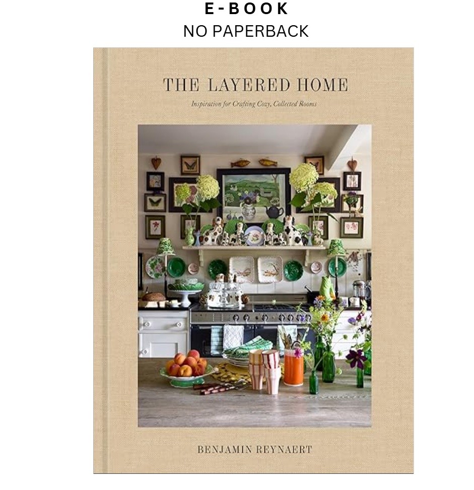 The Layered Home: An Interior Design Book: Inspiration for C, Benjamin Reynaert
