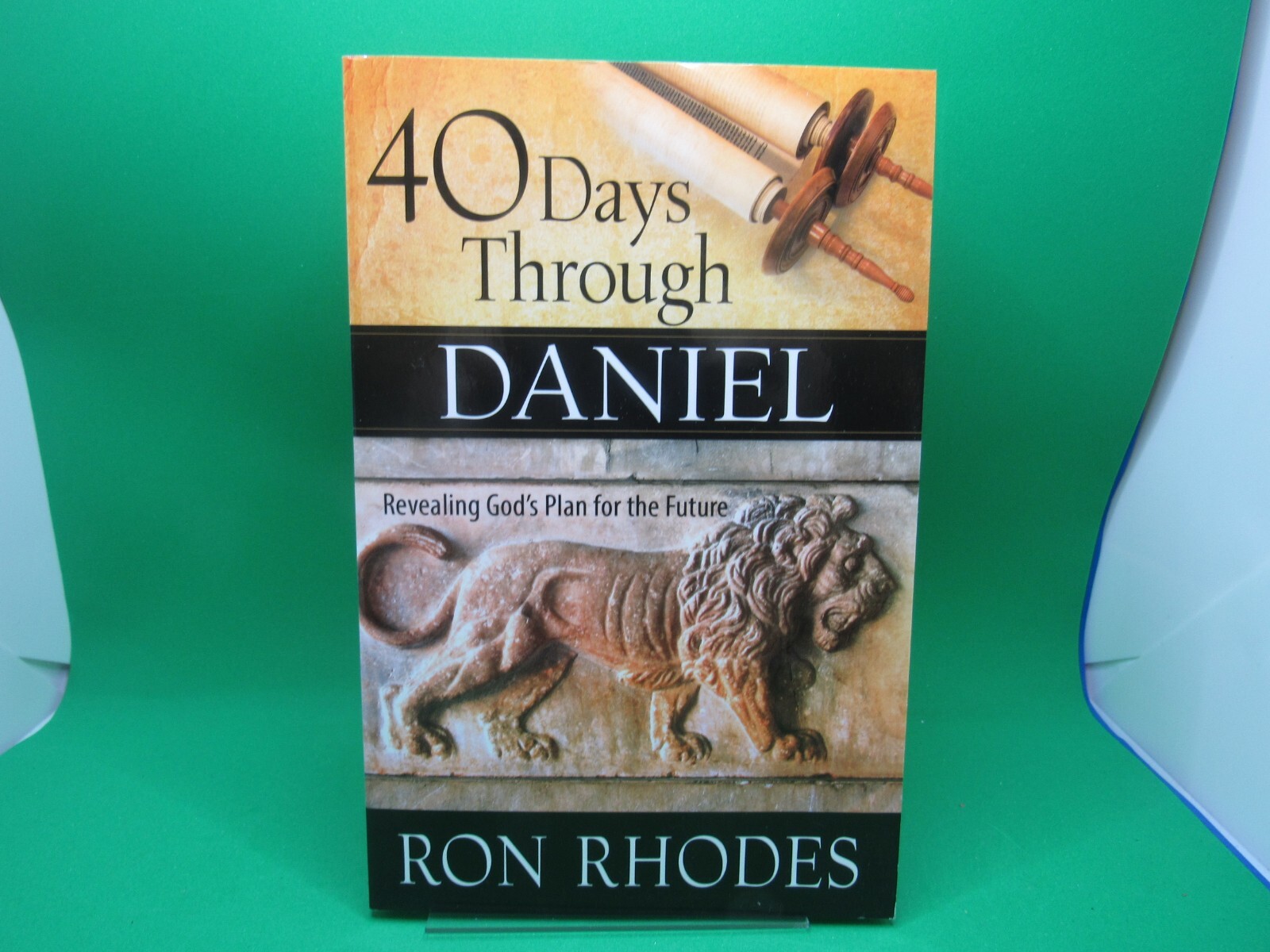 40 Days Through Daniel: Revealing God’s Plan for the Future – by Ron Rhodes
