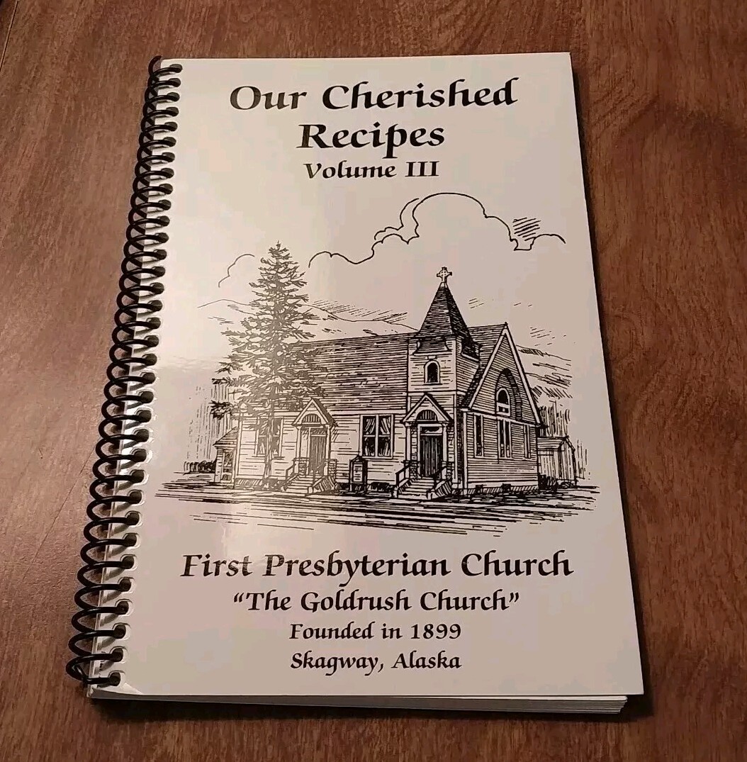 Our Cherished Recipes Vol. 3 Cookbook First Presbyterian Church Skagway AK 2013