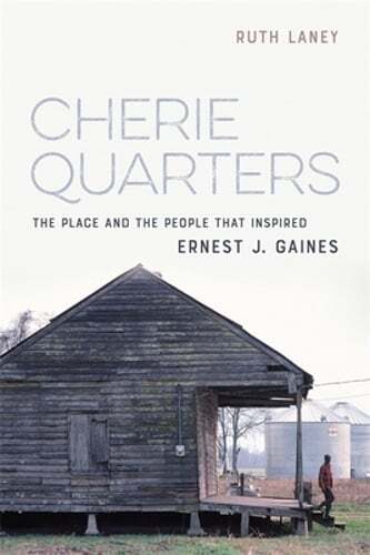 Cherie Quarters: The Place and the People That Inspired Ernest J. Gaines: Used