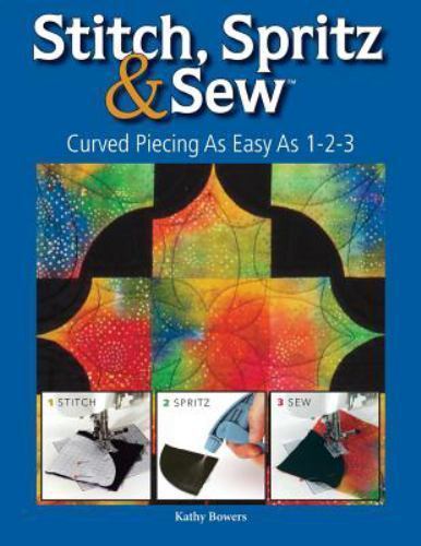 Stitch Spritz & Sew: Curved Piecing As Easy As 1-2-3 Kathy Bowers paperback Use