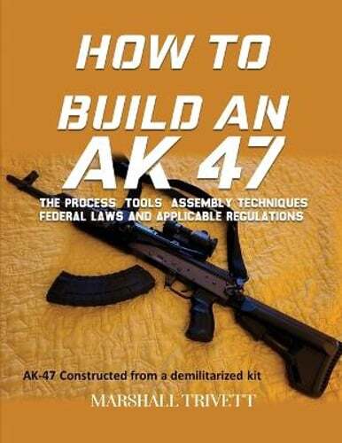 How to Build an AK 47 by Marshall Trivett: New