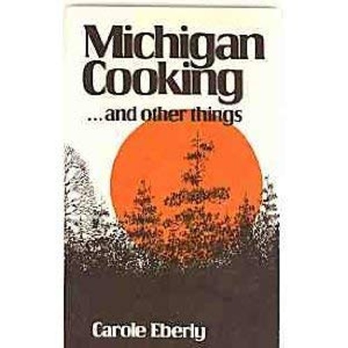 Michigan Cooking… and Other Things Paperback Carole Eberly