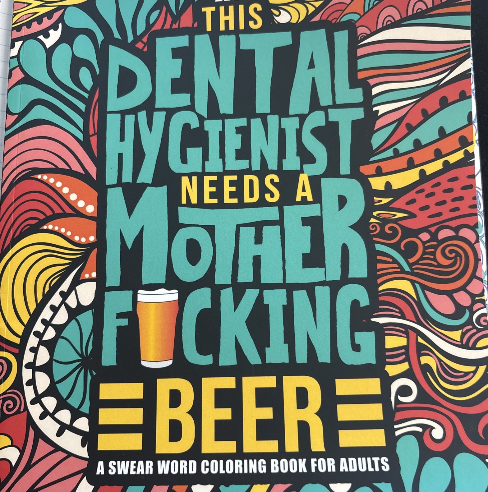DENTAL HYGIENIST NEEDS A MOTHER F*CKING BEER: COLORING BOOK By Honey Badger NEW