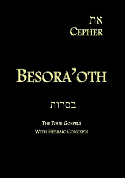 Eth Cepher – Besora’oth: The Four Gospels With Hebraic Concepts (RePrint)