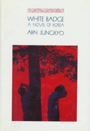 White Badge : A Novel of Korea by Junghyo Ahn (1989, Hardcover)