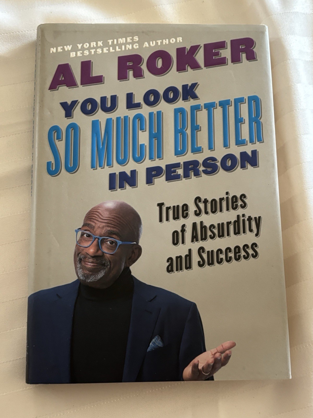 You Look So Much Better in Person : True Stories of Absurdity and Success by Al
