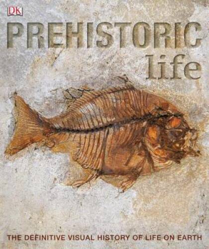 Prehistoric Life: The Definitive Visual History of Life on Earth – VERY GOOD