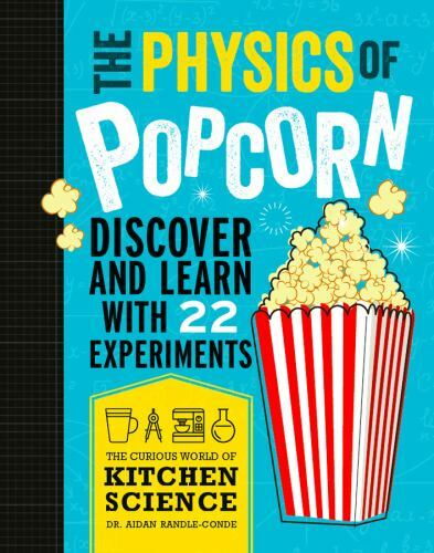 The Physics Of Popcorn : Discover And Learn With 22 Experiments – GOOD