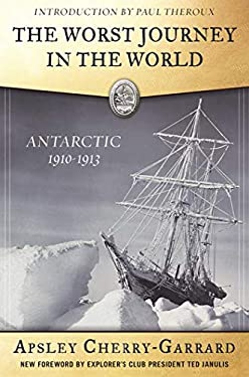 The Worst Journey in the World : Antarctic 1910-1913 Apsley Cherr