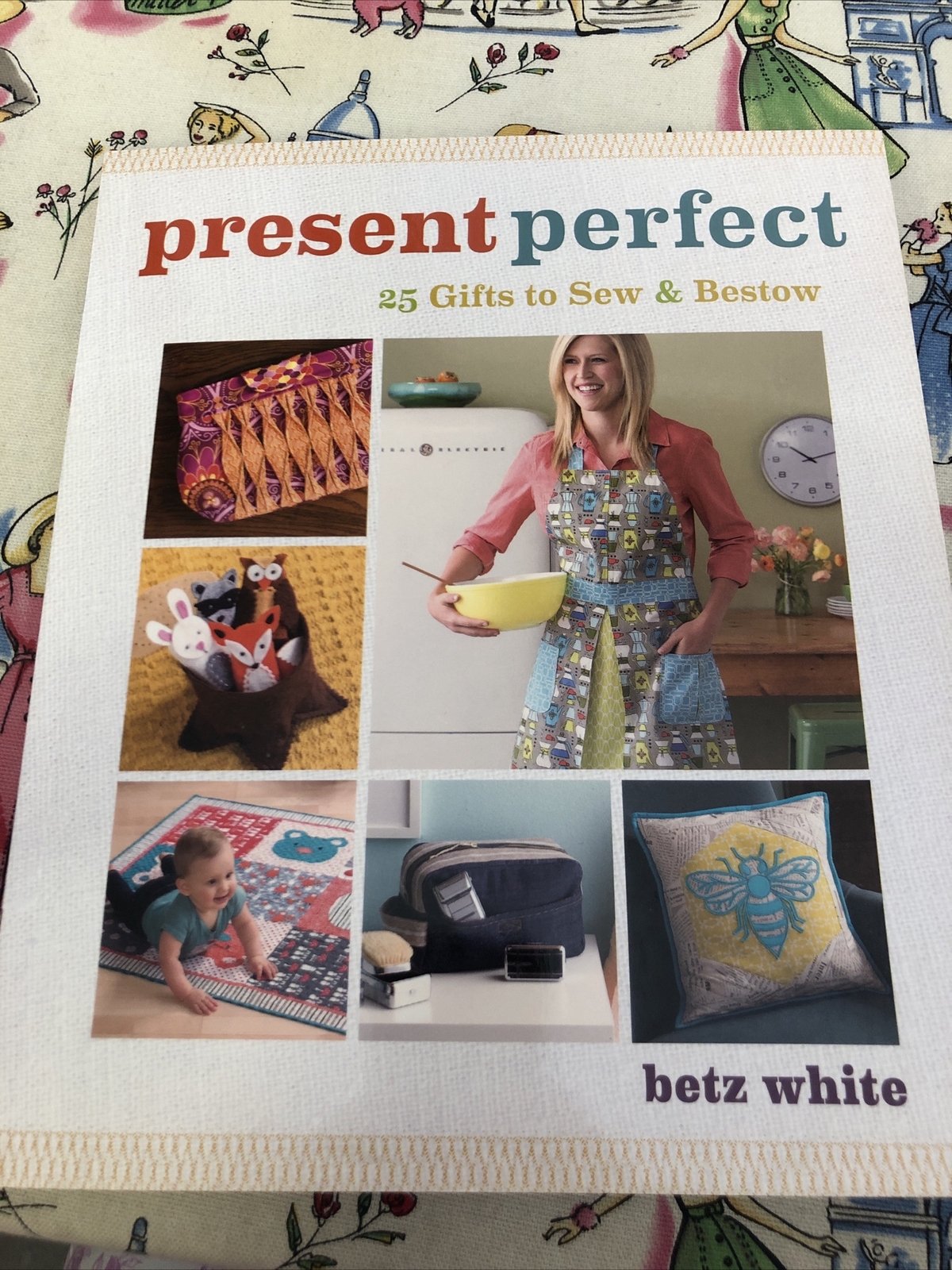 Present Perfect 25 Gifts To Sew And Bestow By Betz White