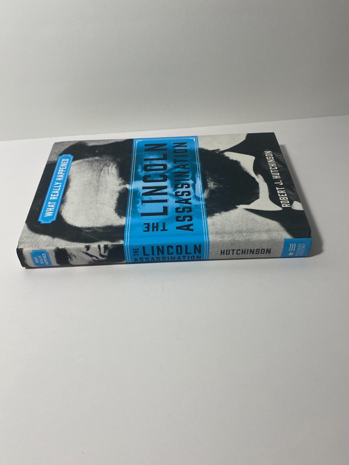 The Lincoln Assassination: What Really Happened, Robert J. Hutchinson, Hardcover