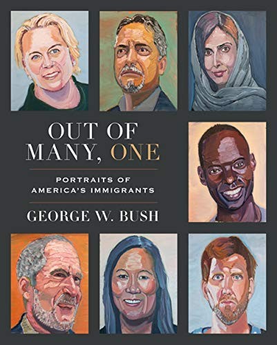 Out of Many, One: Portraits of America’s Immigrants by Bush, George W.