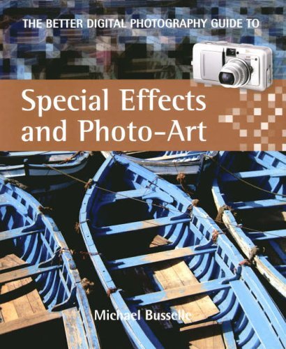 The Better Digital Photography Guide to Special Effects and Phot