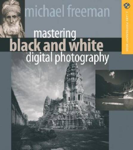 Mastering Black and White Digital Photography (A Lark Photography Book) – GOOD