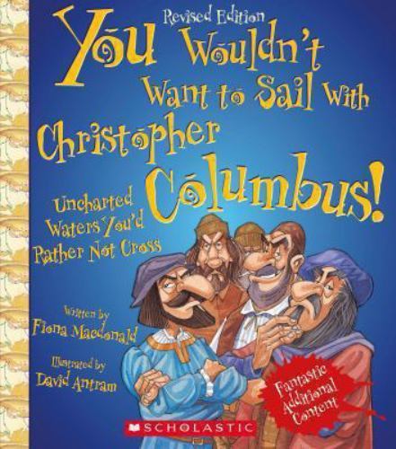 You Wouldn’t Want to Sail with Christopher Columbus! by Fiona Macdonald …