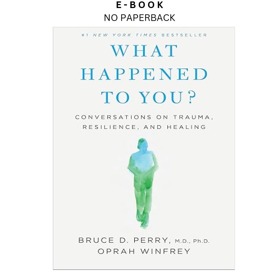 What Happened to You?: Conversations on Trauma, Resilien, Oprah Winfrey 2021