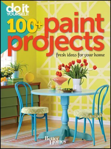 Better Homes and Gardens Home Ser.: Do It Yourself – 100+ Paint Projects : Fresh