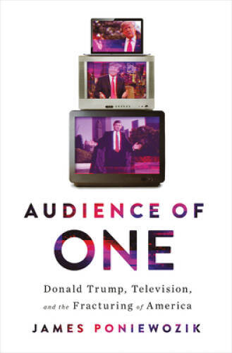 Audience of One: Donald Trump, Television, and the Fracturin – VERY GOOD