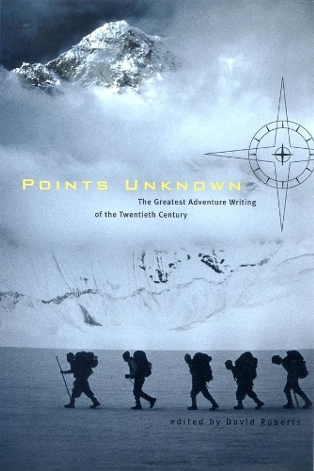 Points Unknown: The Greatest Adventure Writing of the Twentieth Century by David