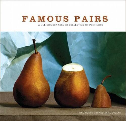 Famous Pairs: A Deliciously Absurd Collection of Portraits – Hardcover – GOOD