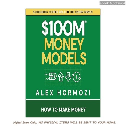 $100M Money Models: How to Make Money (Acquisition.com $100M, Alex Hormozi (Auth
