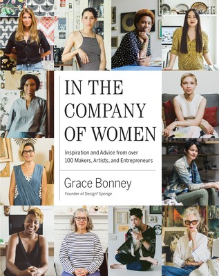In the Company of Women: Inspiration and Advice from over 100 Makers, Artists,