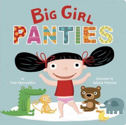 Big Girl Panties – Board book By Manushkin, Fran – VERY GOOD