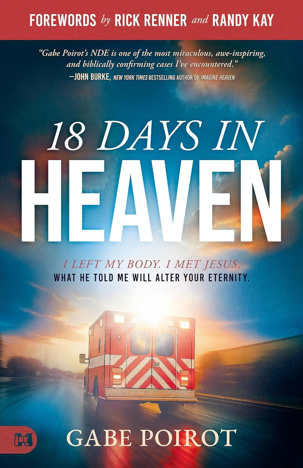 18 Days in Heaven: I Left My Body. I Met Jesus. What He Told Me Will Alter Your